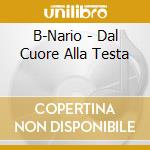 B-Nario - Dal Cuore Alla Testa cd