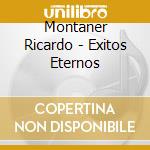 Montaner Ricardo - Exitos Eternos cd musicale di Ricardo Montaner