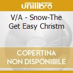 V/A - Snow-The Get Easy Christm cd musicale di V/A