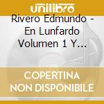 Rivero Edmundo - En Lunfardo Volumen 1 Y 2 cd musicale di Rivero Edmundo