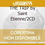 THE TRIP by Saint Etienne/2CD cd