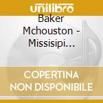 Baker Mchouston - Missisipi Delta Dues cd musicale di Baker Mchouston