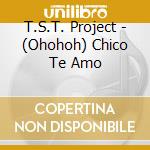 T.S.T. Project - (Ohohoh) Chico Te Amo cd