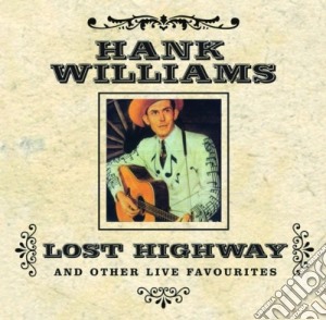 Hank Williams - Lost Highway And Other Live Favourites cd musicale di Hank Williams