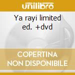 Ya rayi limited ed. +dvd cd