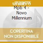 Mpb 4 - Novo Millennium cd musicale di Mpb 4