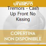 Tremors - Cash Up Front  No Kissing cd