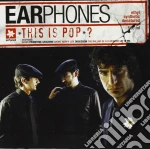 Earphones - This Is Pop? cd