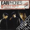 Earphones - This Is Pop? cd