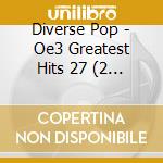 Diverse Pop - Oe3 Greatest Hits 27 (2 C) cd musicale di Diverse Pop