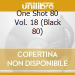 One Shot 80 Vol. 18 (Black 80) cd