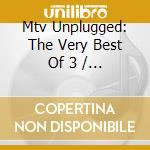 Mtv Unplugged: The Very Best Of 3 / Various cd