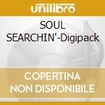 SOUL SEARCHIN'-Digipack cd