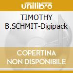 TIMOTHY B.SCHMIT-Digipack cd musicale di SCHMIT TIMOTHY B.