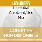 Essential Afrobeat/3cd Mix cd musicale di ARTISTI VARI