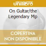 On Gultar/the Legendary Mp cd