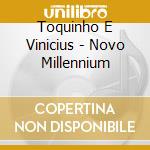 Toquinho E Vinicius - Novo Millennium cd musicale di Toquinho E Vinicius