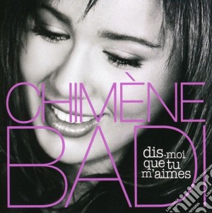 Chimene Badi - Dis-moi Que Tu M'aimes cd musicale di Chimene Badi