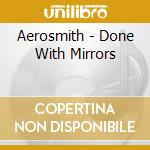 Aerosmith - Done With Mirrors cd musicale di AEROSMITH