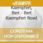 Kaempfert, Bert - Bert Kaempfert Now! cd musicale di Kaempfert, Bert
