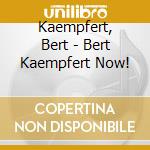 Kaempfert, Bert - Bert Kaempfert Now! cd