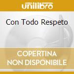 Con Todo Respeto cd