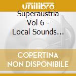 Superaustria Vol 6 - Local Sounds From Your Dancefloor cd