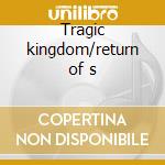 Tragic kingdom/return of s cd