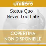 Status Quo - Never Too Late cd