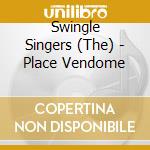 Swingle Singers (The) - Place Vendome cd
