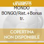 MONDO BONGO/Rist.+Bonus tr. cd
