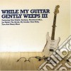 While My Guitar Gently Weeps Iii / Various cd