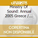 Ministry Of Sound: Annual 2005 Greece / Various (2 Cd) cd musicale di Ministry Of Sound