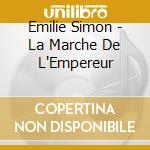 Emilie Simon - La Marche De L'Empereur cd