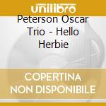 Peterson Oscar Trio - Hello Herbie cd musicale di Oscar Peterson