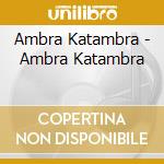 Ambra Katambra - Ambra Katambra cd