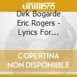 Dirk Bogarde Eric Rogers - Lyrics For Lovers cd musicale di Dirk Bogarde Eric Rogers