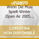 Wenn Die Musi Spielt-Winter Open Air 2005 / Various cd musicale di Various