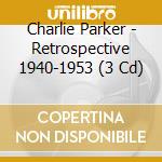 Charlie Parker - Retrospective 1940-1953 (3 Cd) cd