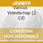 Various - Vriendschap (2 Cd) cd