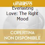 Everlasting Love: The Right Mood cd