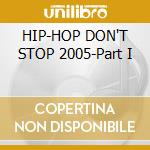 HIP-HOP DON'T STOP 2005-Part I cd