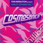 Tom Middleton: Cosmosonica (Crazy Covers Vol 1) / Various