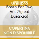 Bossa For Two Vol.2/great Duets-2cd cd