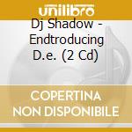 Dj Shadow - Endtroducing D.e. (2 Cd) cd musicale di Shadow Dj