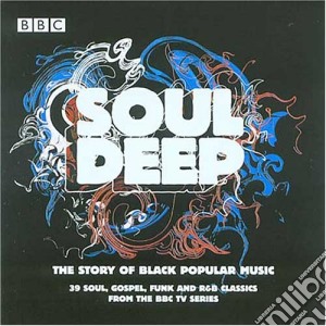 Soul Deep: The Story Of Black Popular Music / Various cd musicale di ARTISTI VARI