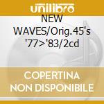 NEW WAVES/Orig.45's '77>'83/2cd cd
