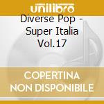 Diverse Pop - Super Italia Vol.17 cd