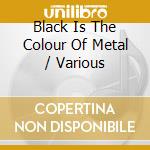 Black Is The Colour Of Metal / Various cd