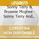 Sonny Terry & Brownie Mcghee - Sonny Terry And Brownie Mcghee cd musicale di Sonny Terry & Brownie Mcghee